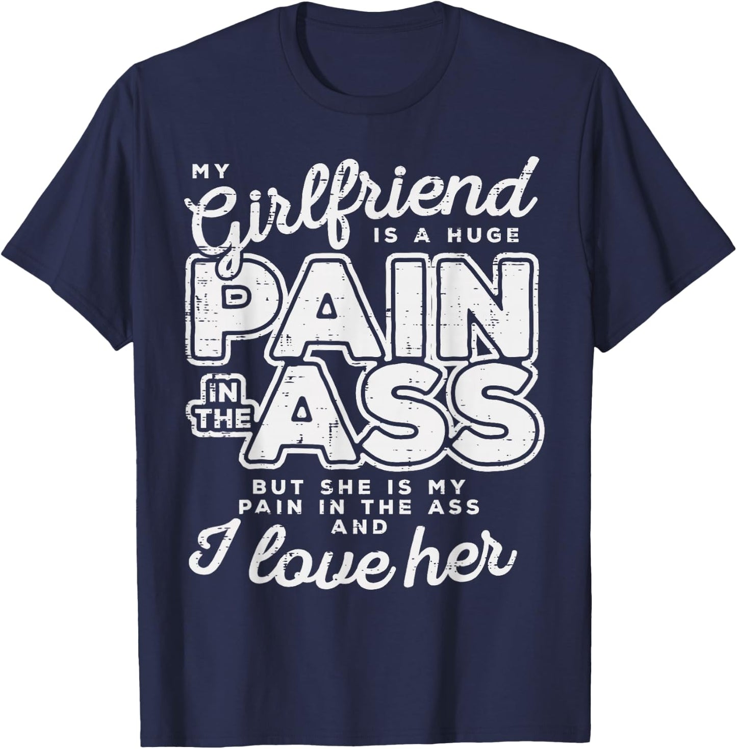 My Girlfriend Is A Huge Pain Valentines Day Boyfriend Gift T-Shirt - T-Shirt | Navy