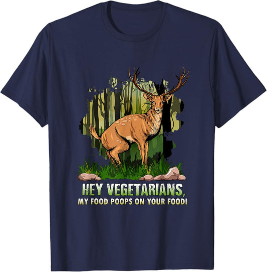 Hey Vegetarians My Food Poops On Your Food Funny Deer Shirt T-Shirt - T-Shirt | Navy