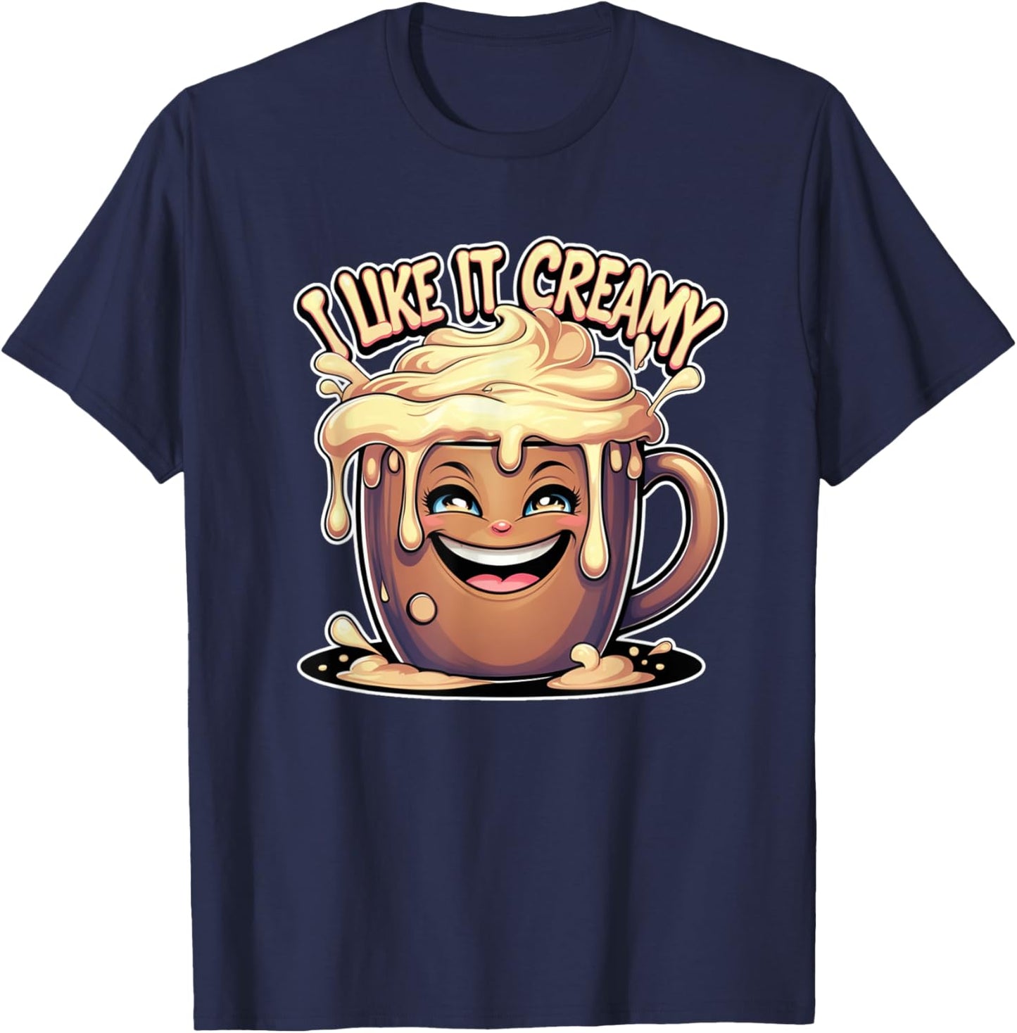 I Like It Creamy Funny Coffee Adult Humor T-Shirt - T-Shirt | Navy