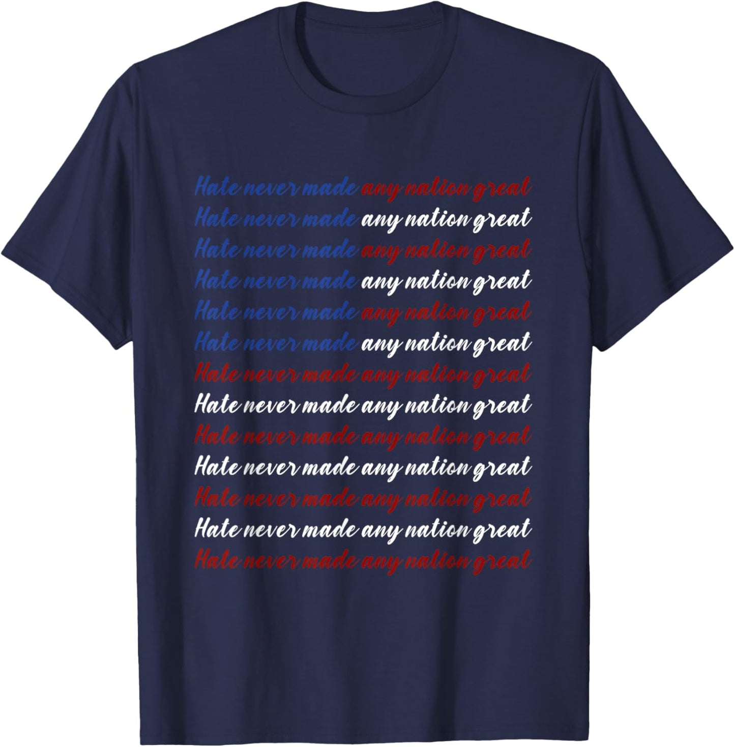Hate Never Made Any Nation Great 4th of July T-Shirt - T-Shirt | Navy