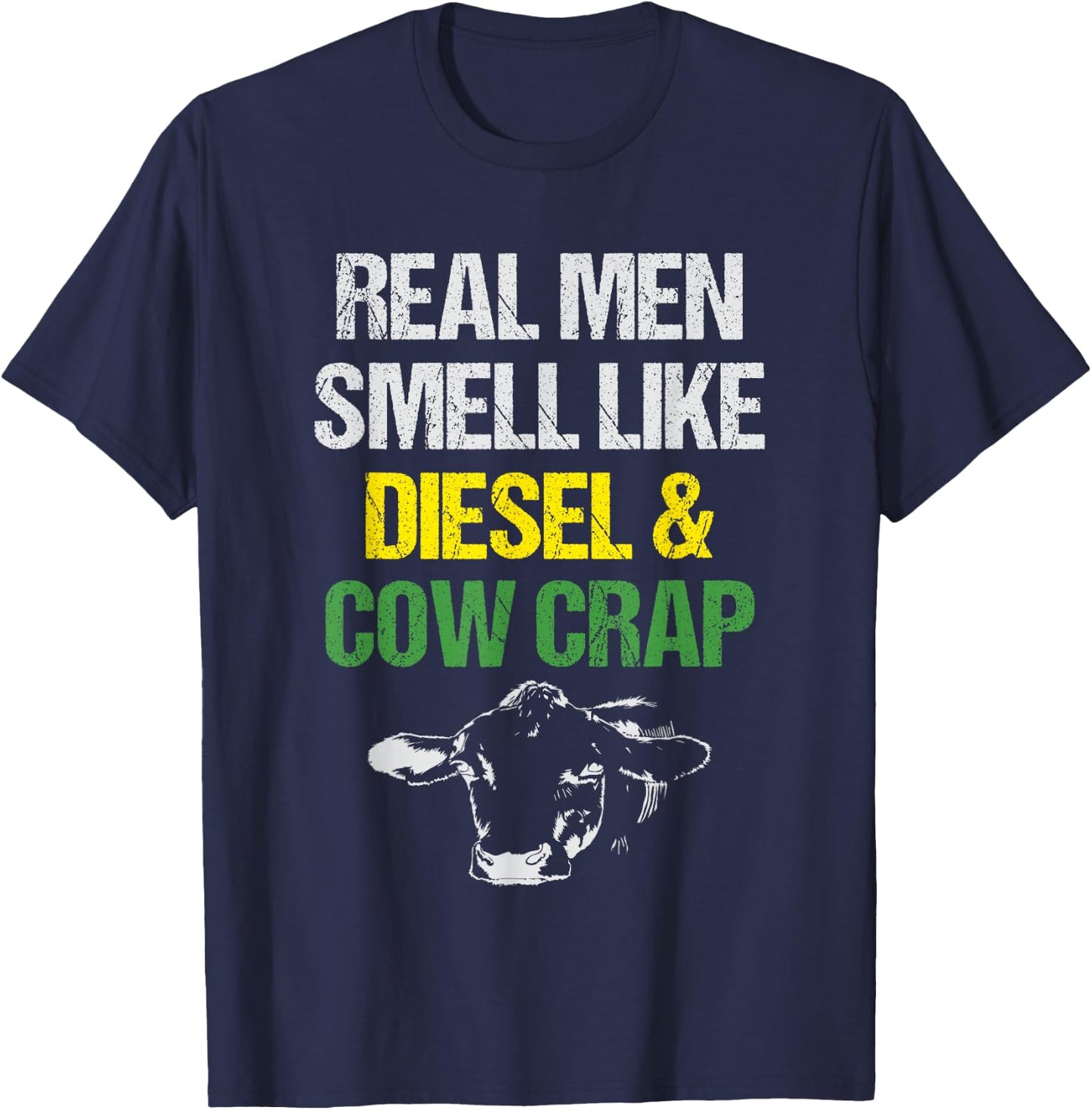 Real Men Smell Like Diesel and Cow Crap Funny Dairy Farmer T-Shirt - T-Shirt | Navy