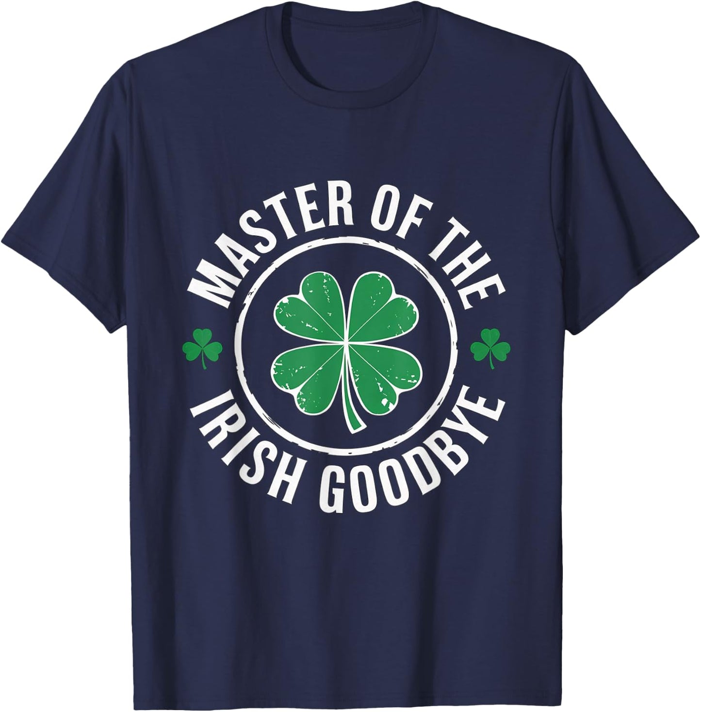 Master of The Irish Goodbye St Patrick's Day T-Shirt - T-Shirt | Navy
