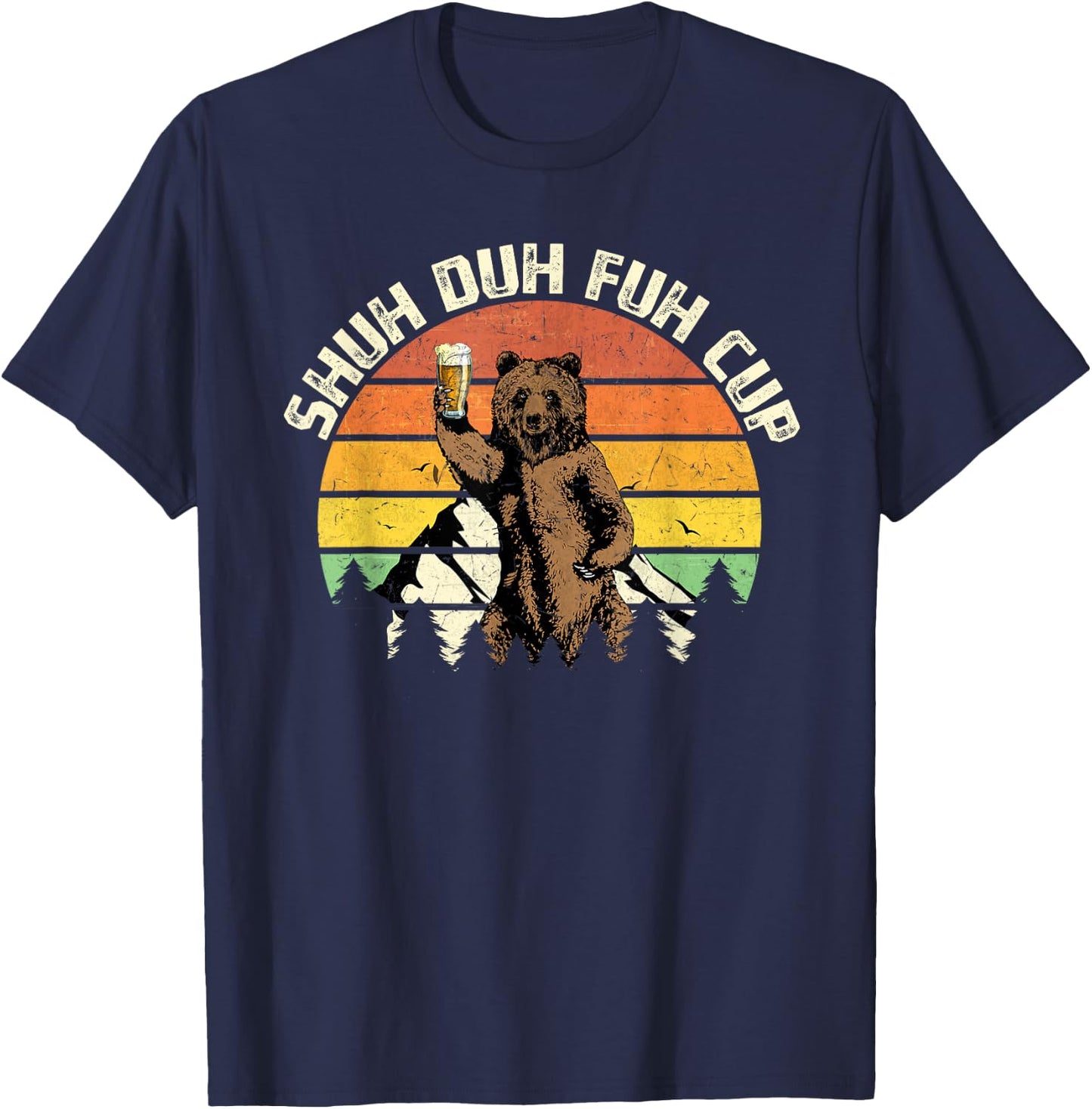 Shuh Duh Fuh Cup Funny Bear Drinking Beer Camping T-Shirt - T-Shirt | Navy