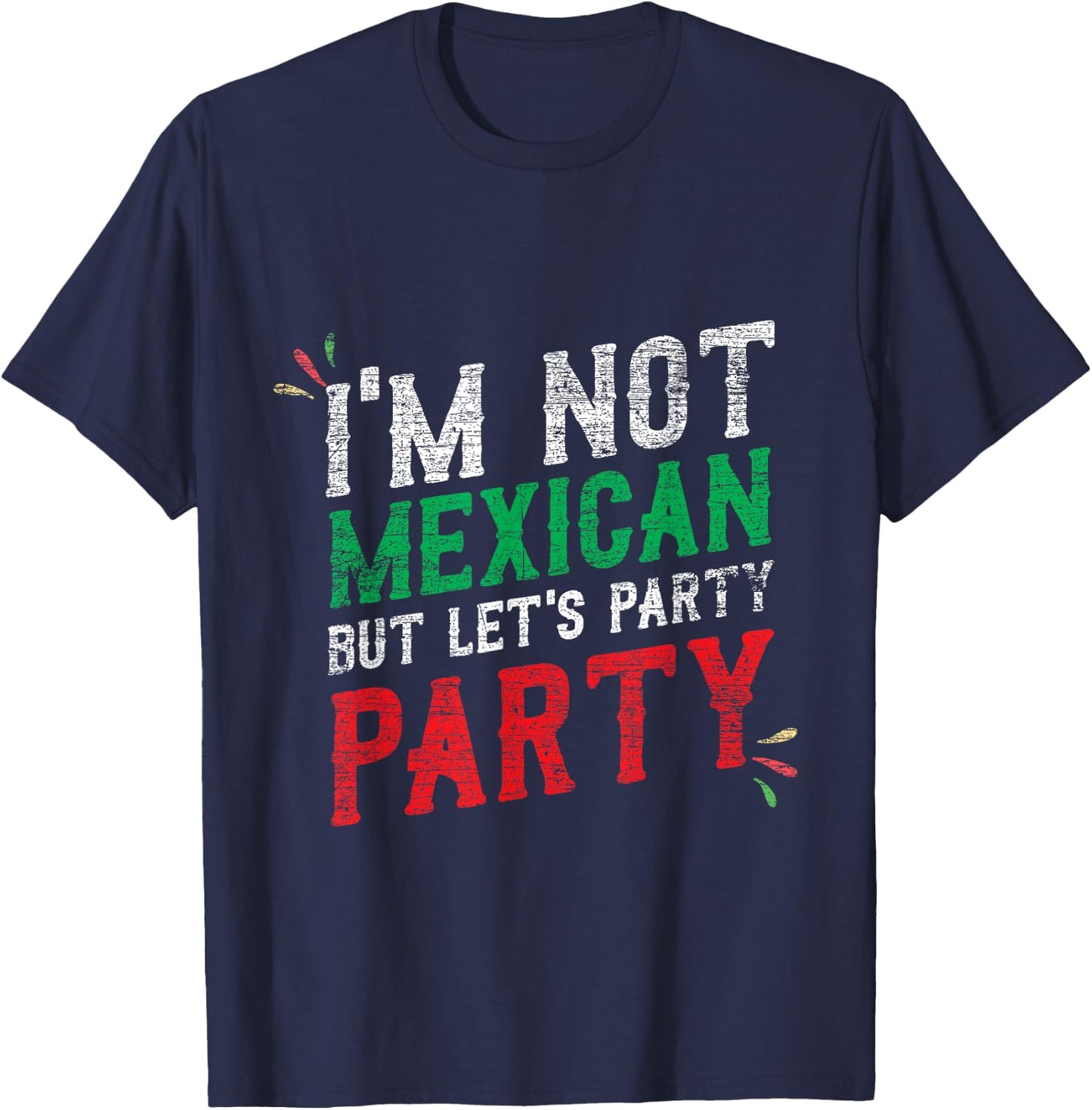 I'm Not Mexican But Let's Party Cinco De Mayo Shirt T-Shirt - T-Shirt | Navy
