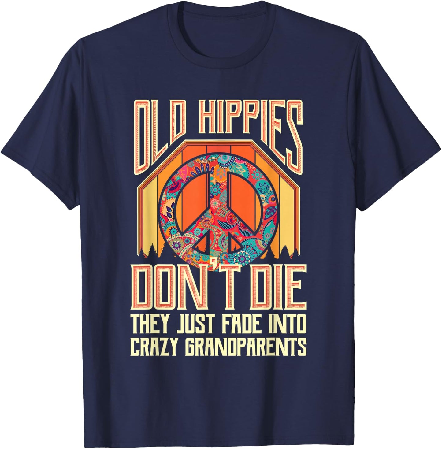 Old Hippies Don T Die They Just Fade Into Crazy Grandparents T-Shirt - T-Shirt | Navy
