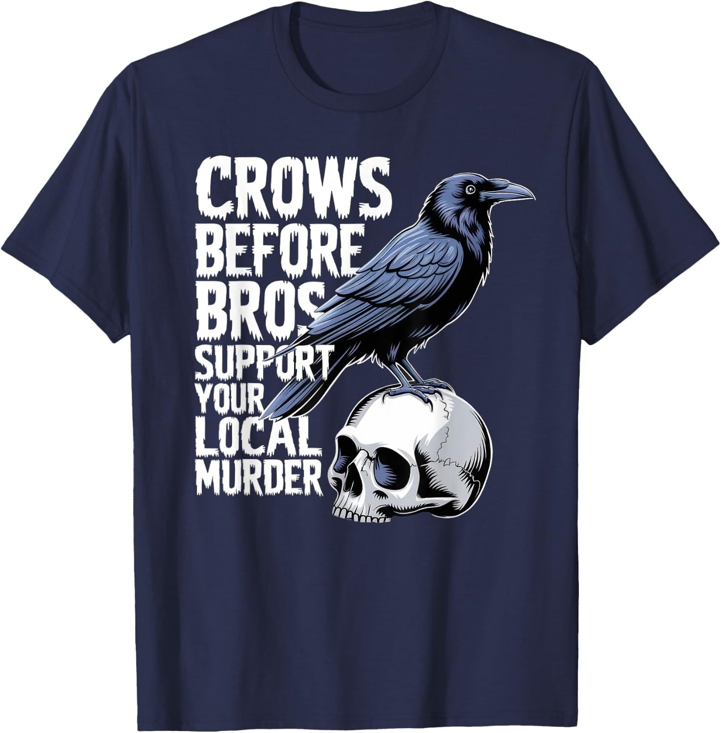 Crows Before Bros Support Your Local Murder Halloween T-Shirt - T-Shirt | Navy