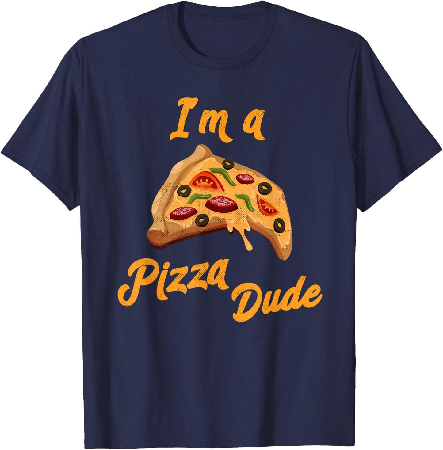 I'm a Pizza Dude Italian Food Foodie Pizza T-Shirt - T-Shirt | Navy