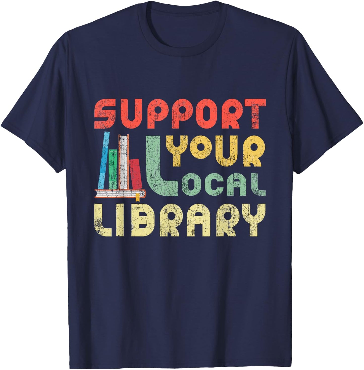 Support Your Local Library Book Readers Lovers T-Shirt - T-Shirt | Navy