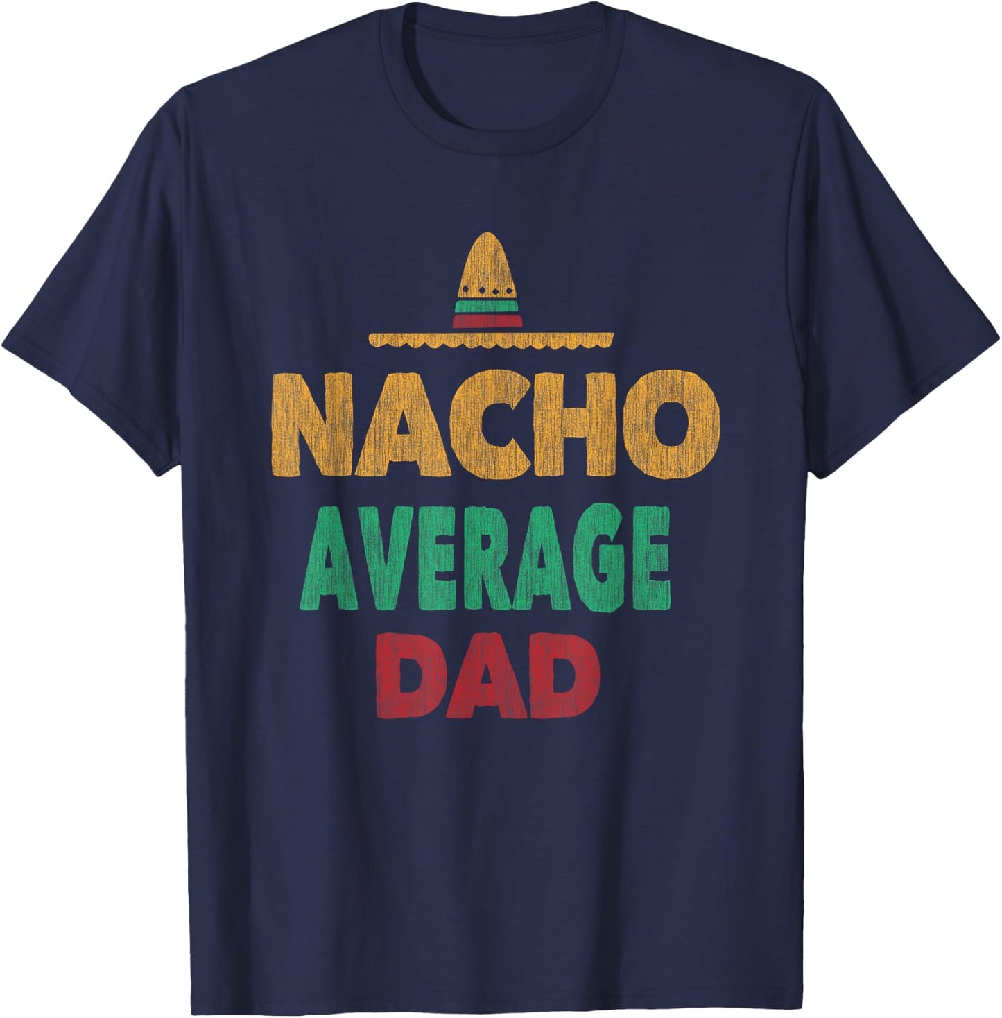 Funny Mexican Nacho Average Dad Fathers Day T-Shirt - T-Shirt | Navy