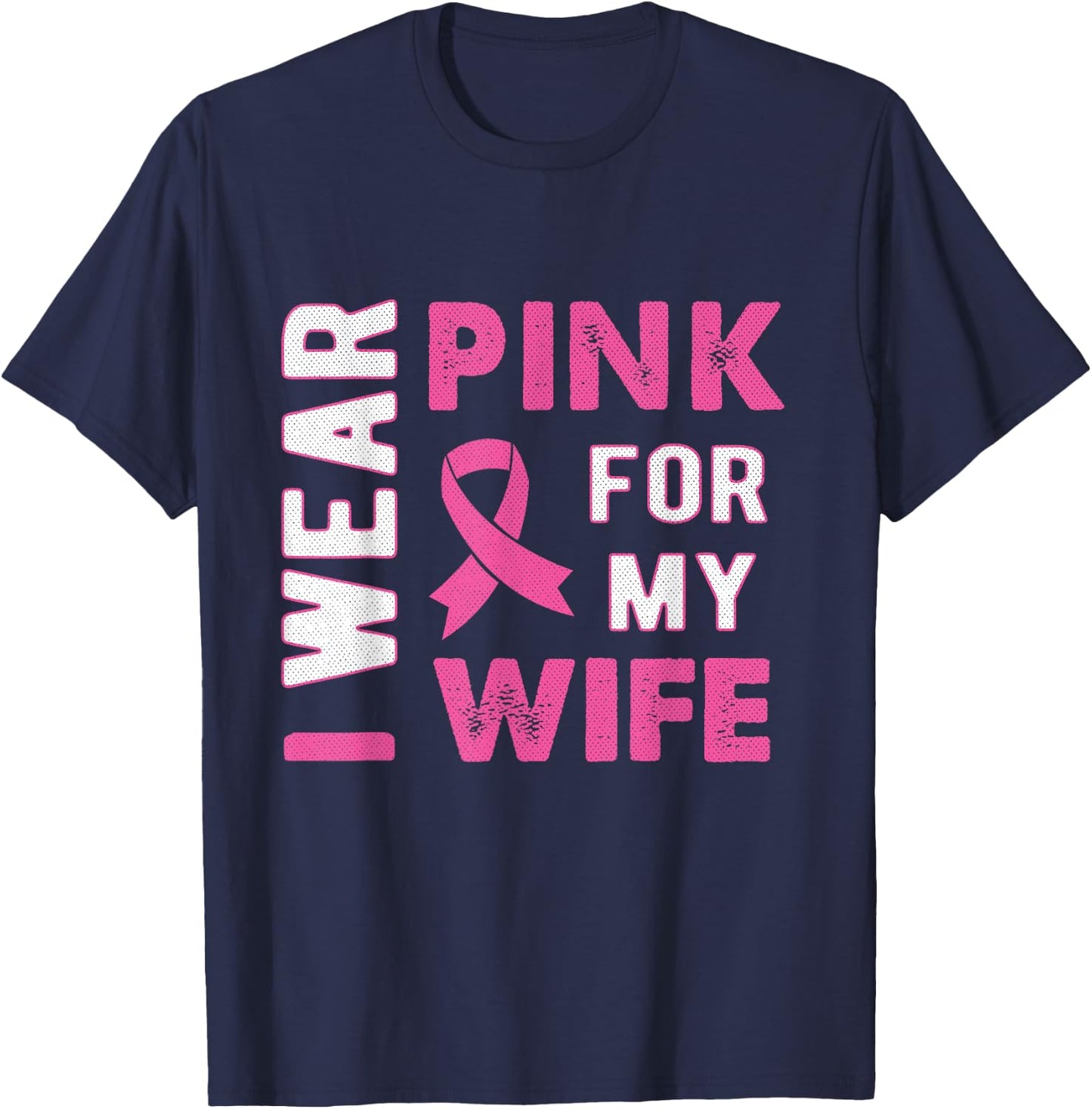 I Wear Pink for My Wife Breast Cancer Awareness T Shirt T-Shirt - T-Shirt | Navy