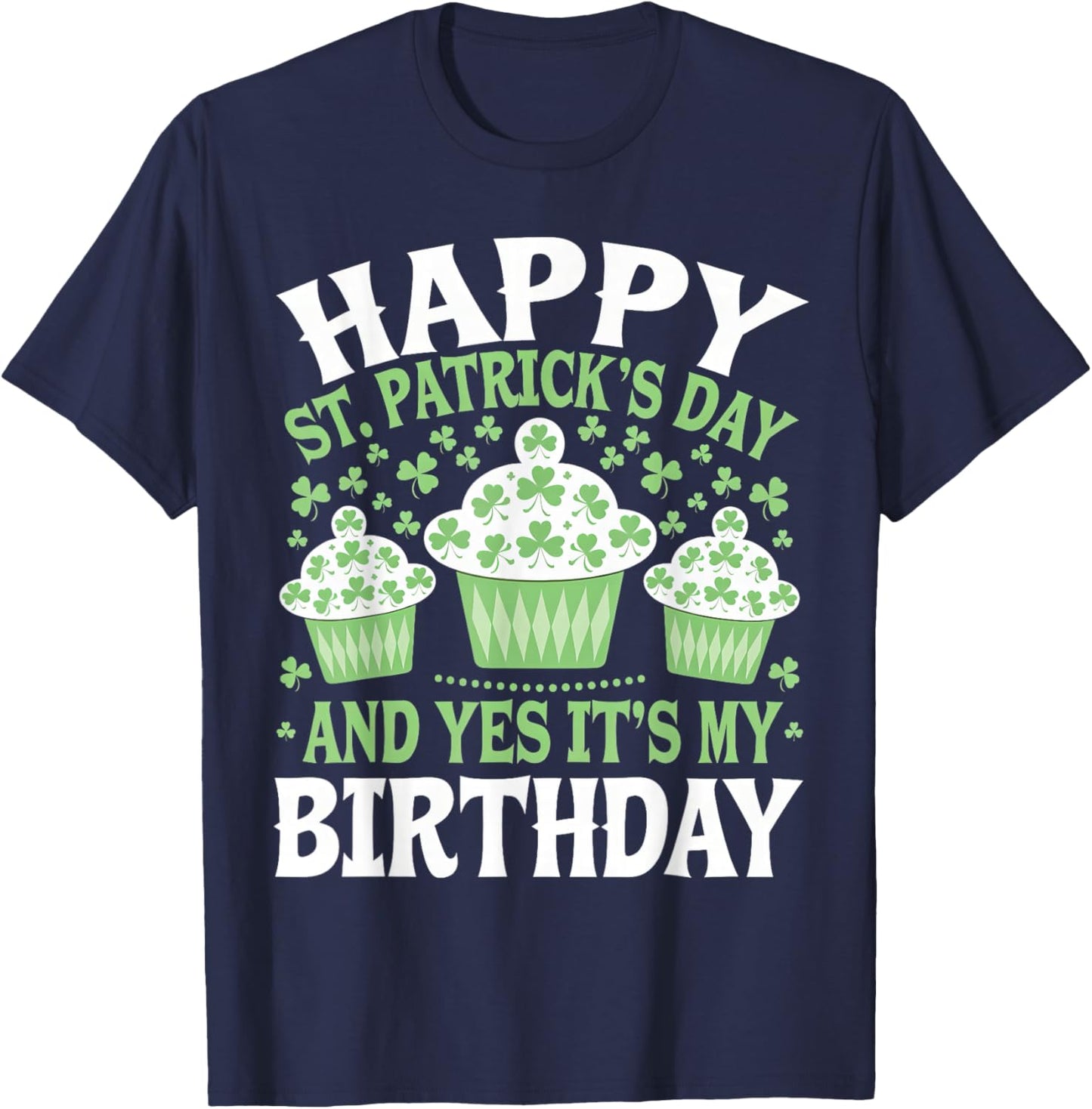 Happy St Patricks Day And Yes It's My Birthday Men Women Kid T-Shirt - T-Shirt | Navy
