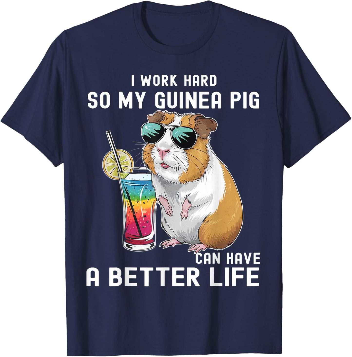 I Work Hard So My Guinea Pig Can Have A Better Life Lovers T-Shirt - T-Shirt | Navy