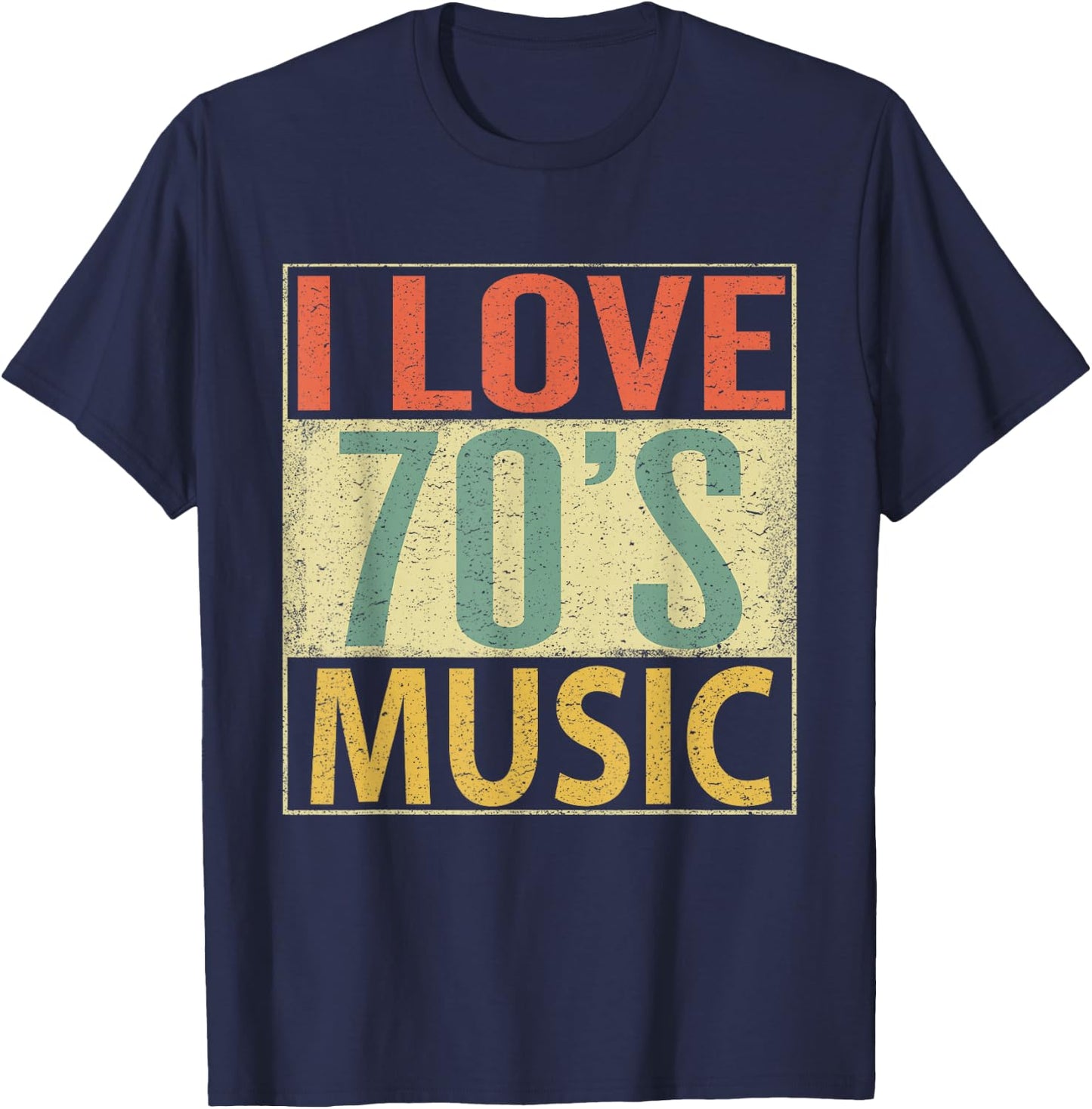 70's Music Shirt. Fun I Love 70s Music Vintage Retro T-Shirt - T-Shirt | Navy