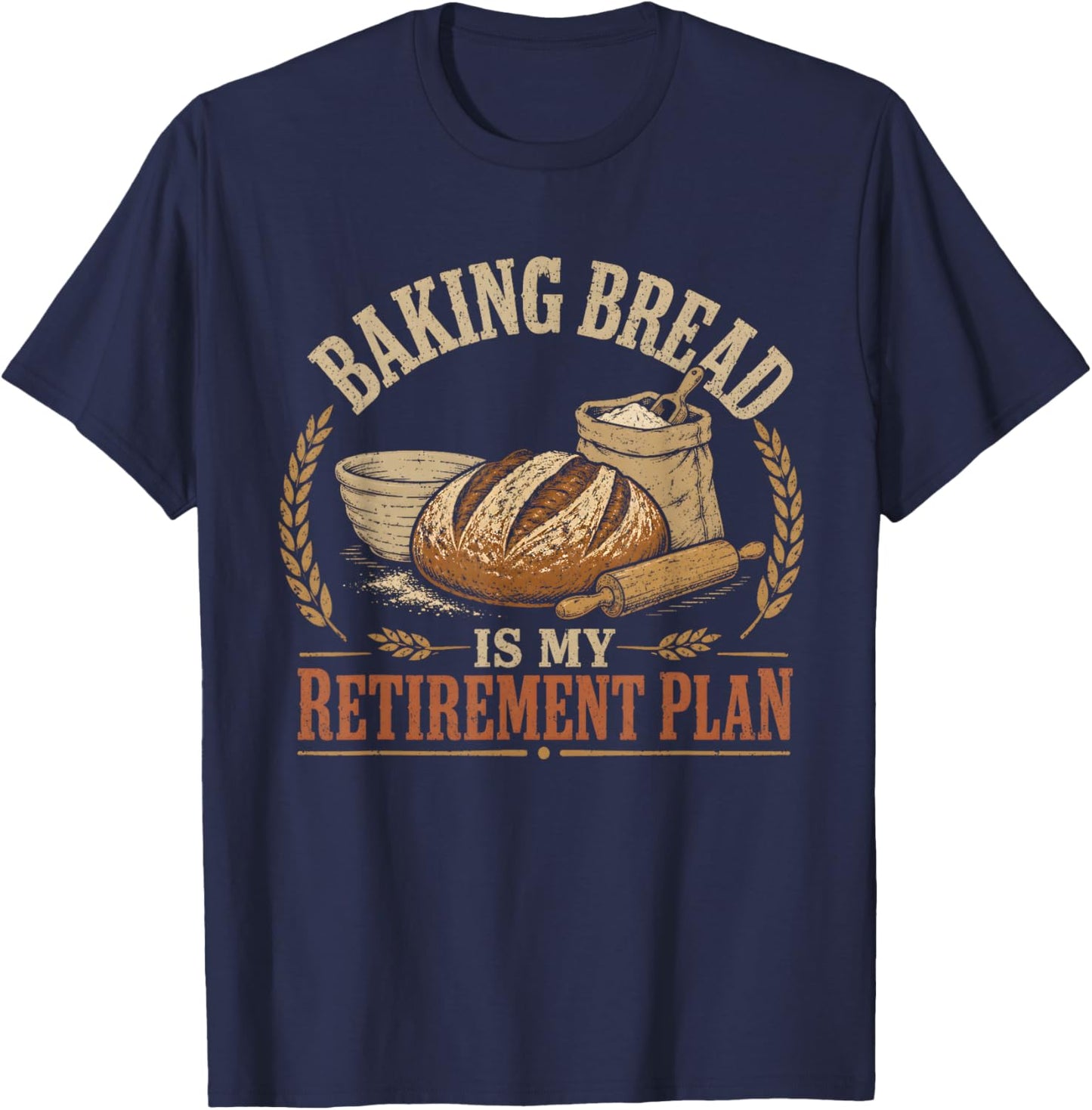 Baking Bread is My Retirement Plan T-Shirt - T-Shirt | Navy