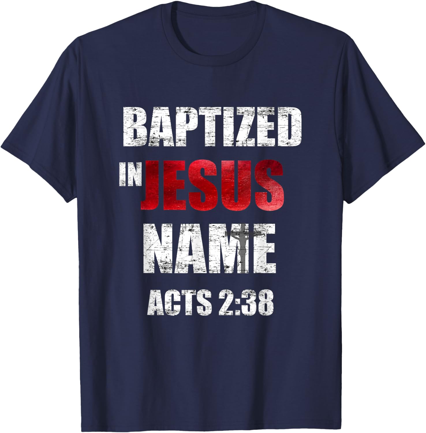 Baptized In Jesus Name Acts 2:38 Baptism Jesus Only T-Shirt - T-Shirt | Navy