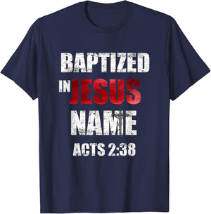 Baptized In Jesus Name Acts 2:38 Baptism Jesus Only T-Shirt - T-Shirt | Navy