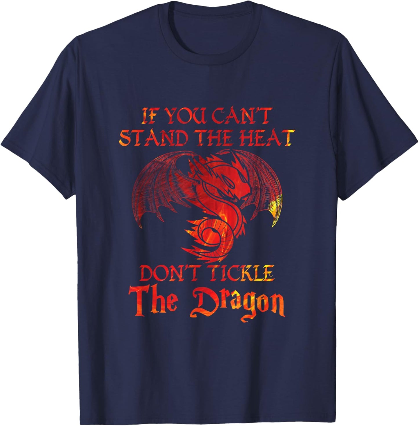 If You Can't Stand Heat Don't Tickle The Dragon Gift T-Shirt - T-Shirt | Navy