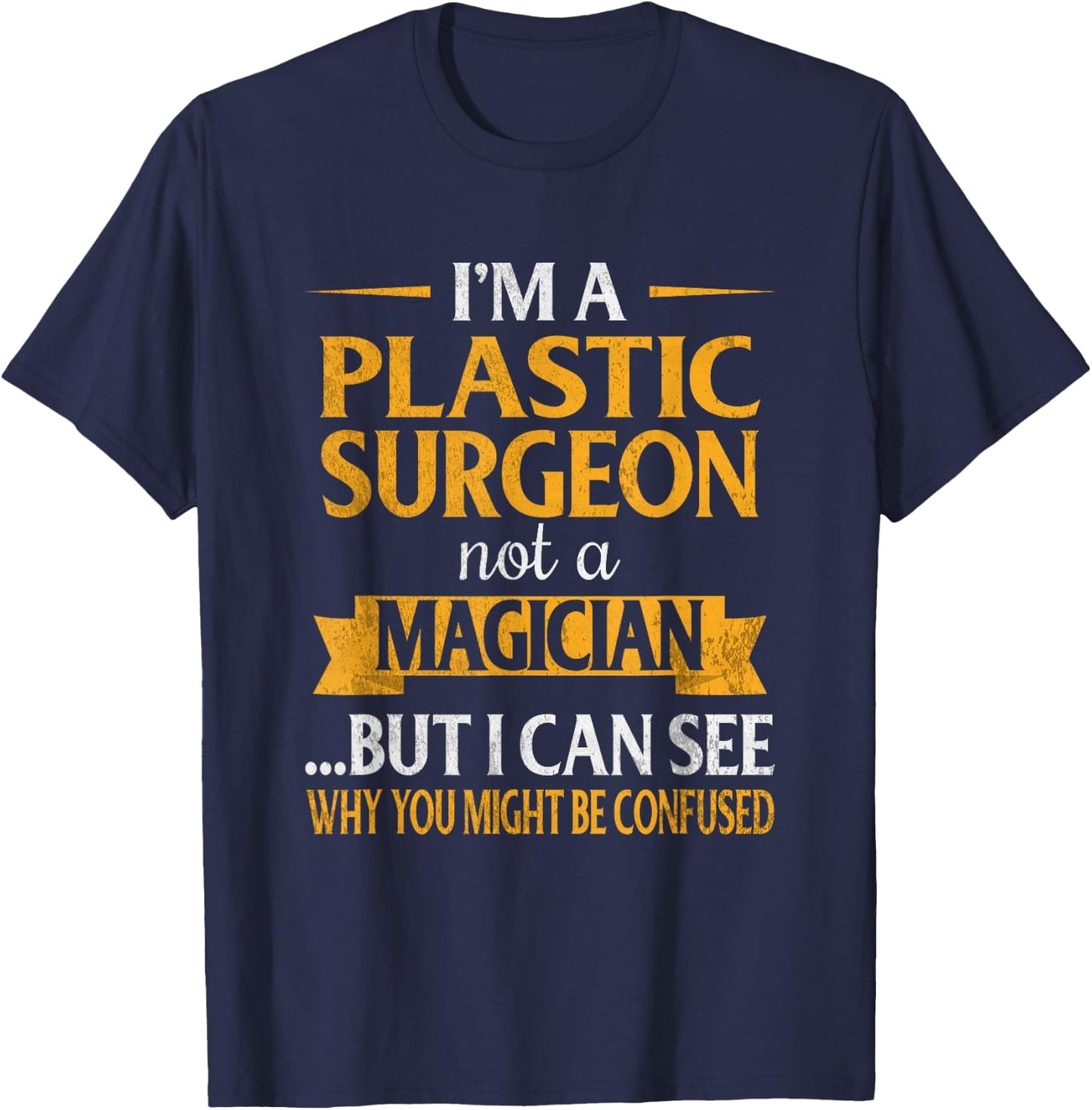 I'm a Plastic Surgeon Not A Magician Funny Surgery T-Shirt - T-Shirt | Navy