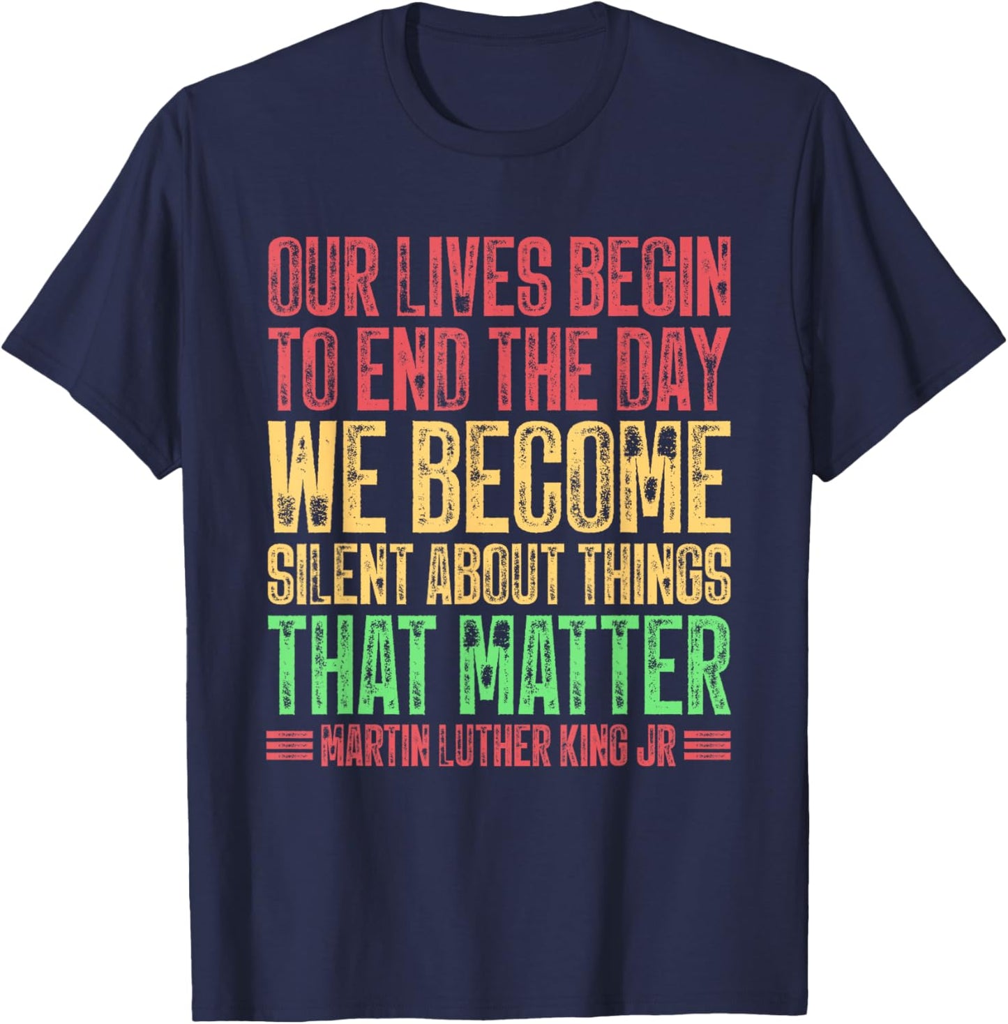 Our Lives Begin To End The Day We Become Silent MLK Day BLM T-Shirt - T-Shirt | Navy