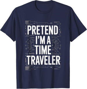 Pretend I'm A Time Traveler Cosplay Futuristic T-Shirt - T-Shirt | Navy