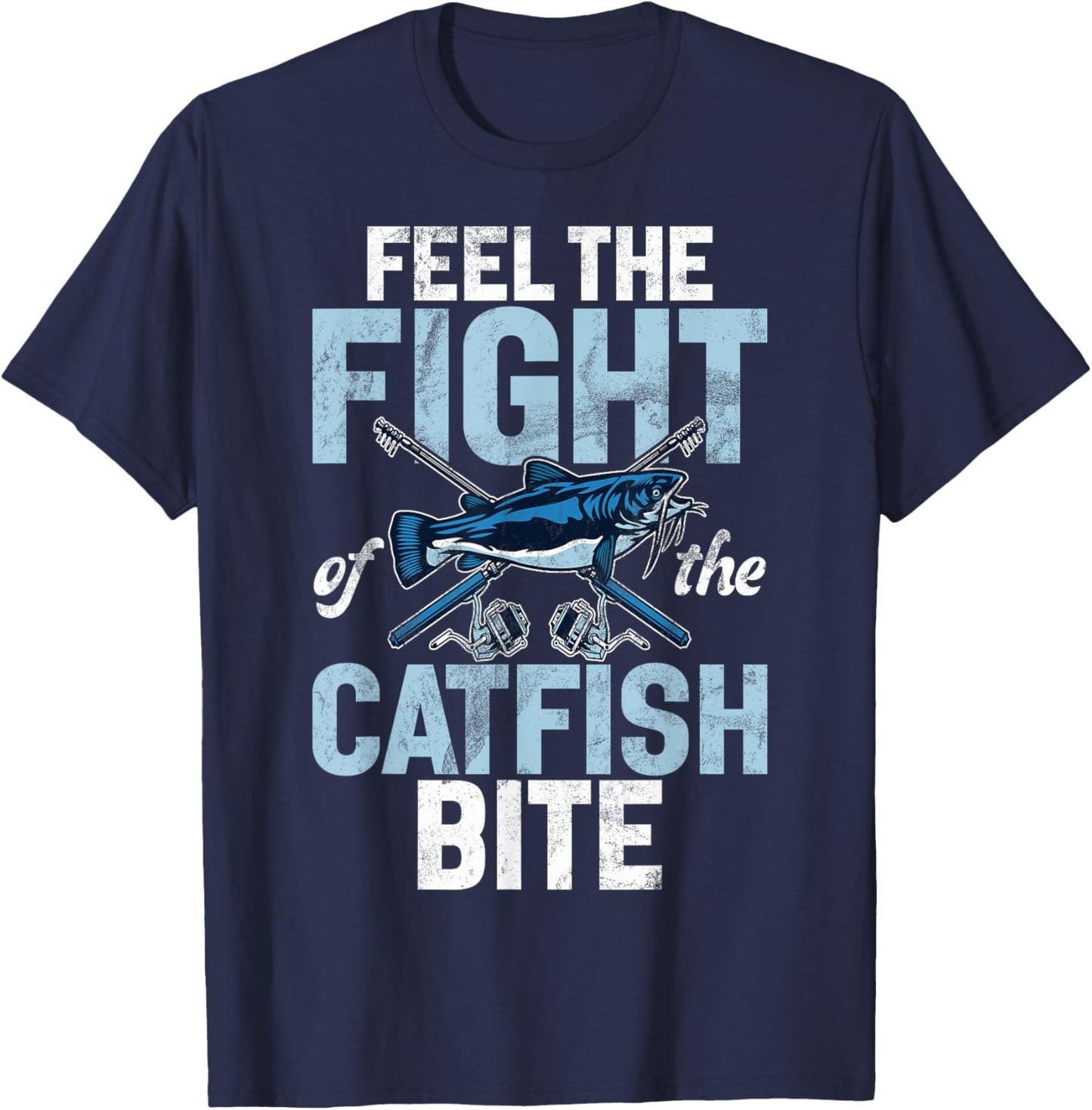 Feel the Fight of the Catfish Bite Catfish T-Shirt - T-Shirt | Navy