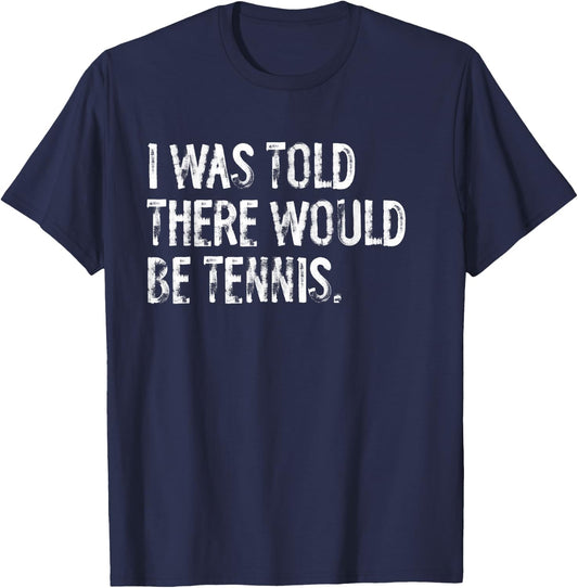 I Was Told There Would Be Tennis T-Shirt - T-Shirt | Navy