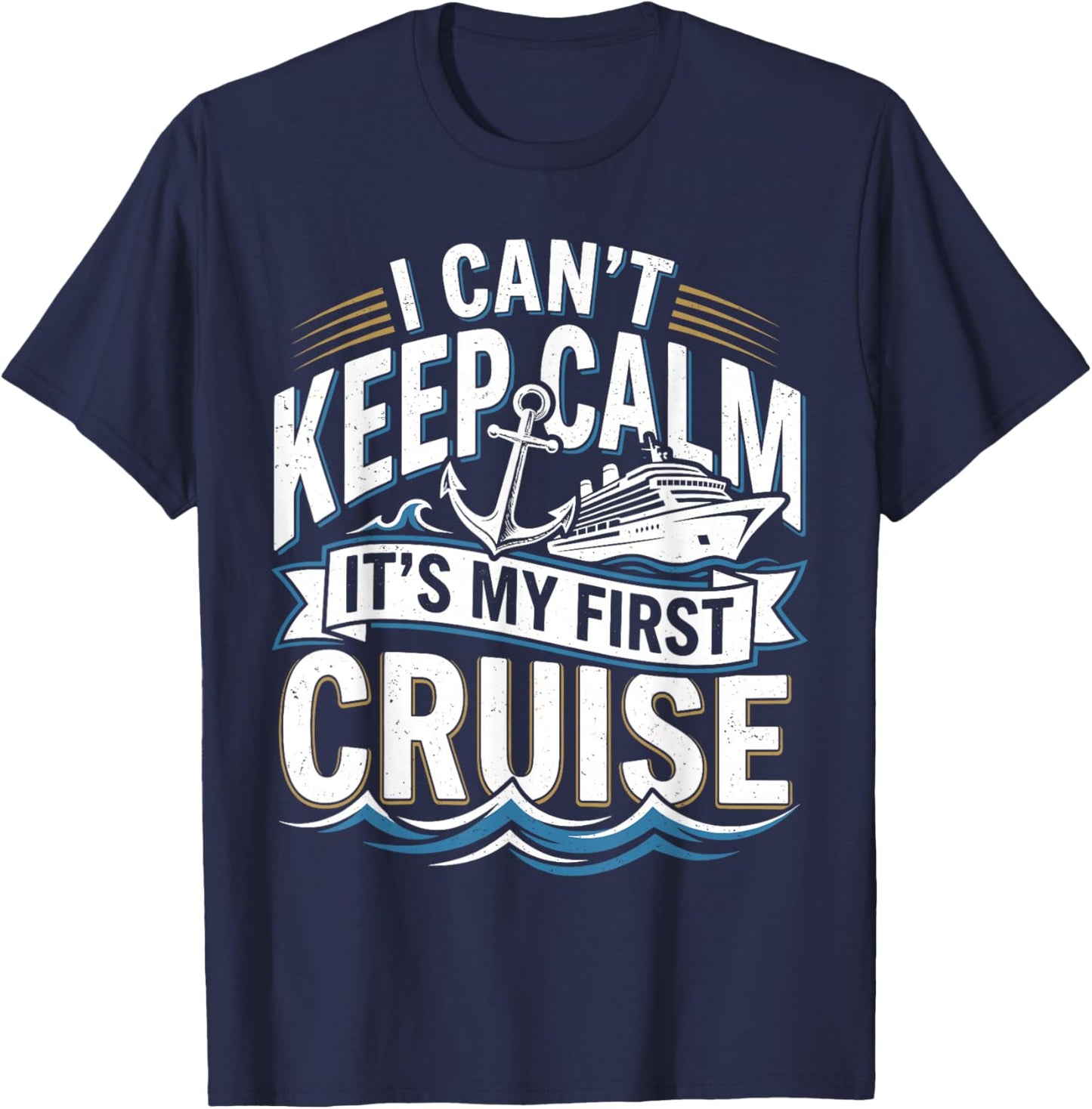 I Cant Keep Calm Its My First Cruise T-Shirt - T-Shirt | Navy