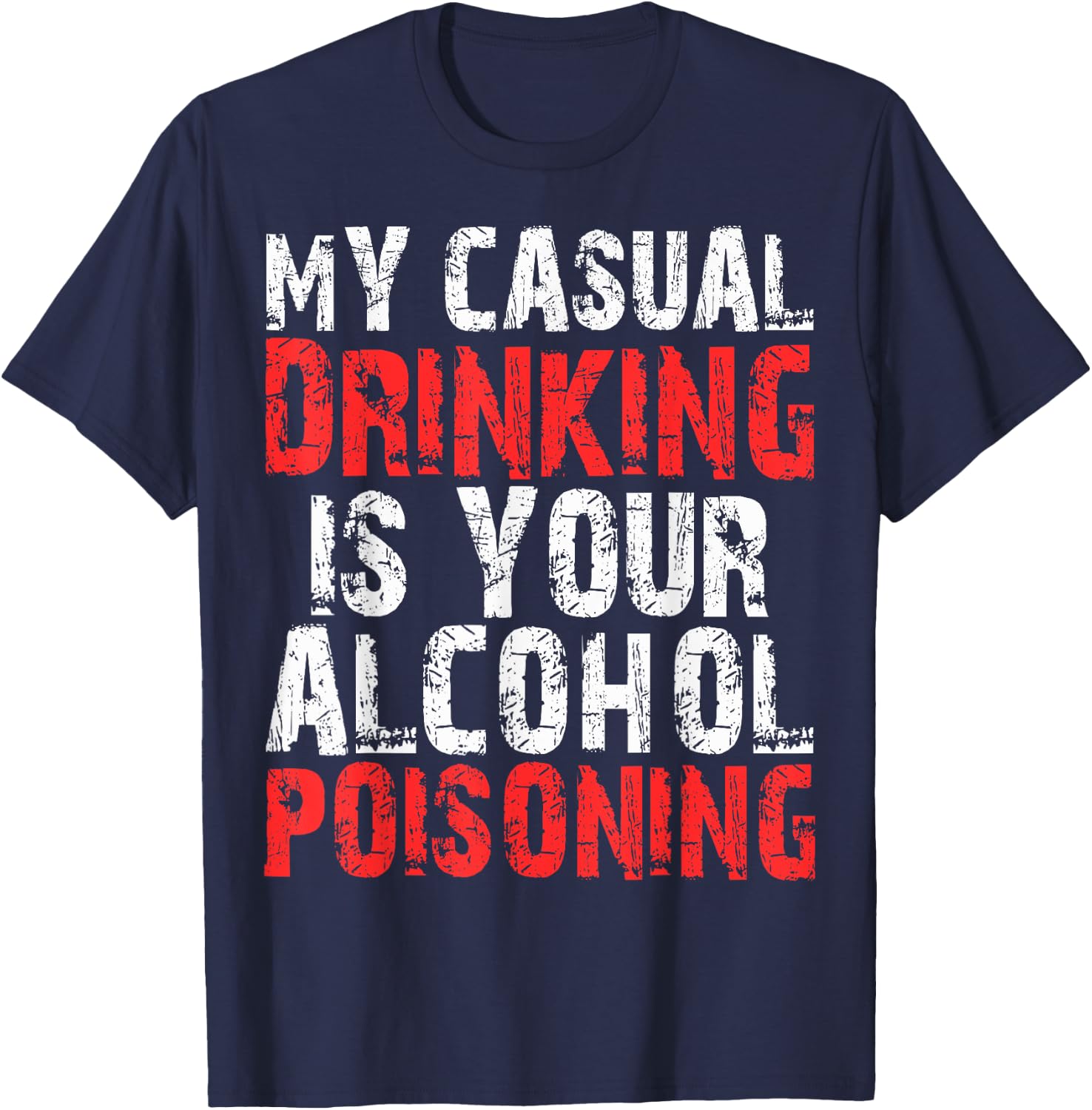 My Casual Drinking Is Your Alcohol Poisoning Shirt Drinking T-Shirt - T-Shirt | Navy