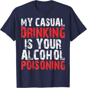 My Casual Drinking Is Your Alcohol Poisoning Shirt Drinking T-Shirt - T-Shirt | Navy