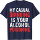 My Casual Drinking Is Your Alcohol Poisoning Shirt Drinking T-Shirt - T-Shirt | Navy