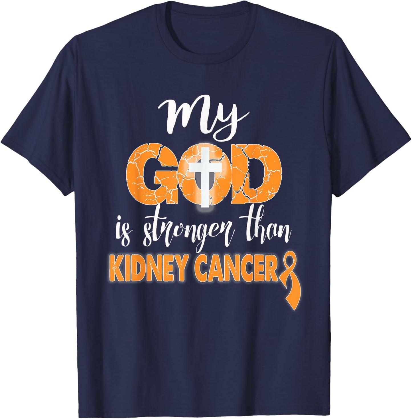 My God Is Stronger Than Kidney Cancer Shirt T-Shirt - T-Shirt | Navy
