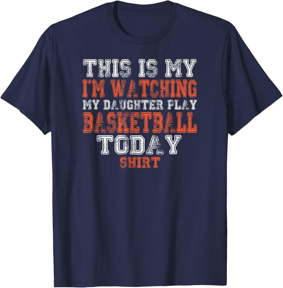 This Is My I'm Watching Daughter Play Basketball Today Shirt T-Shirt - T-Shirt | Navy
