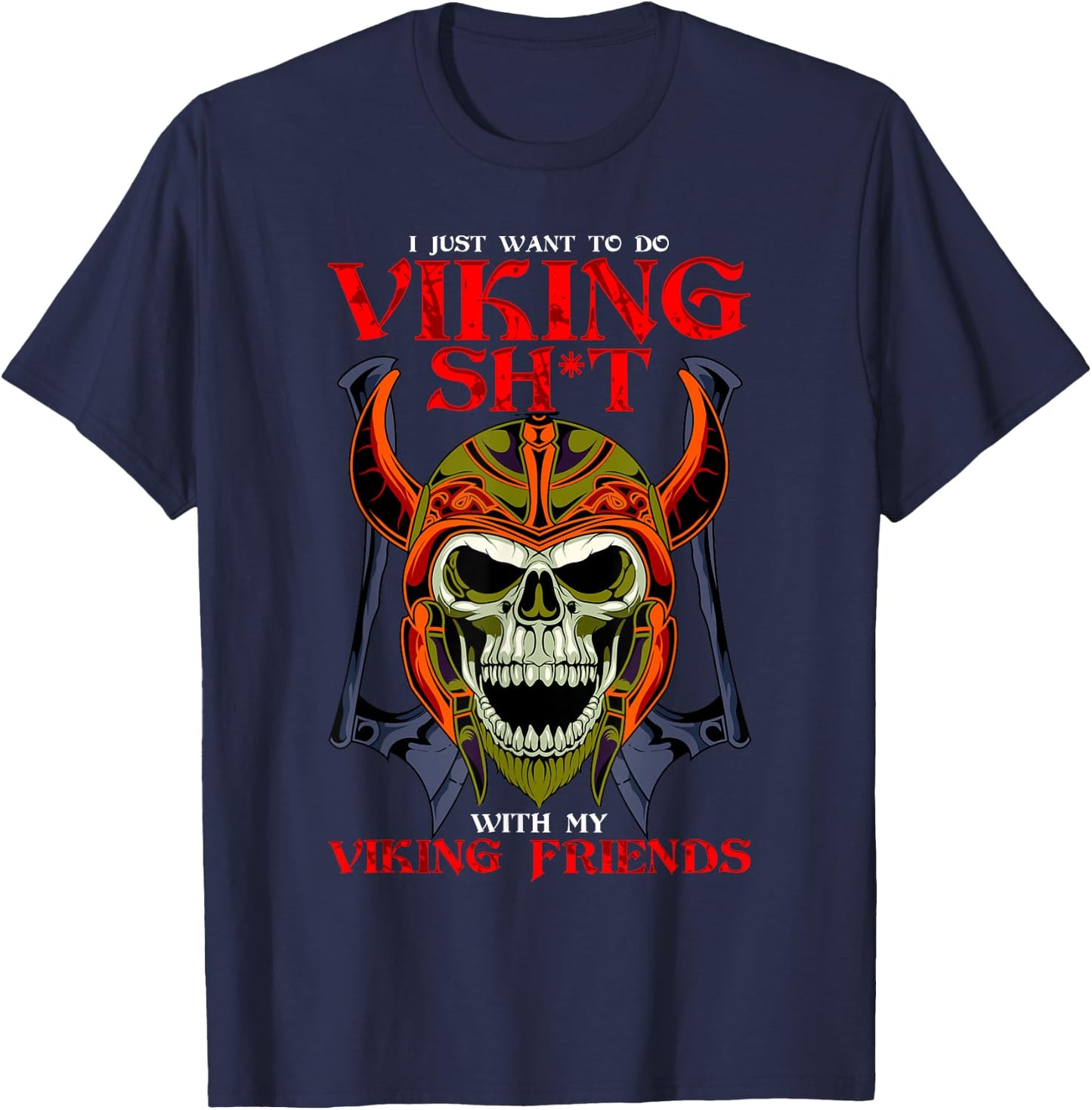Norse Honor I Want To Do Viking Shit With My Friends Viking T-Shirt - T-Shirt | Navy