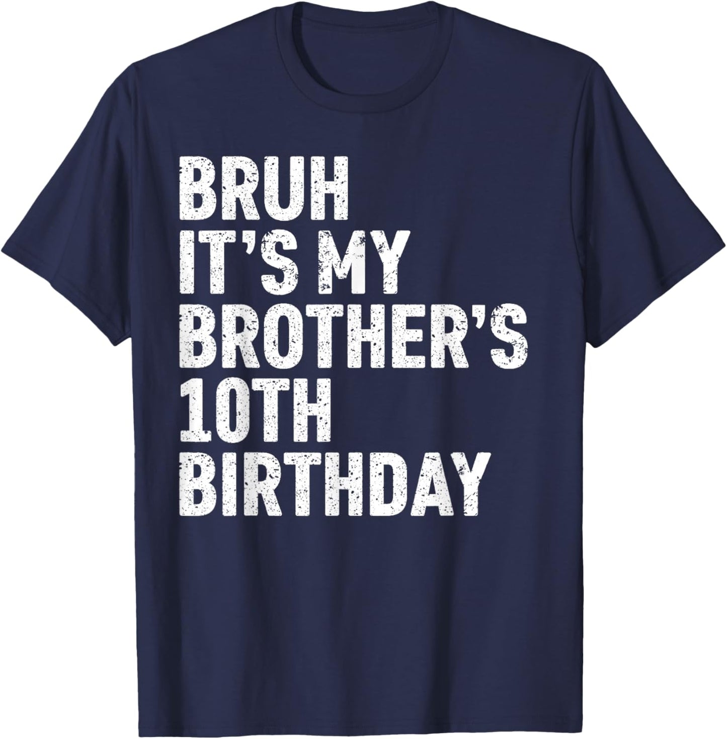 Bruh It's My Brother's 10th Birthday 10 Year Old Happy Funny T-Shirt - T-Shirt | Navy