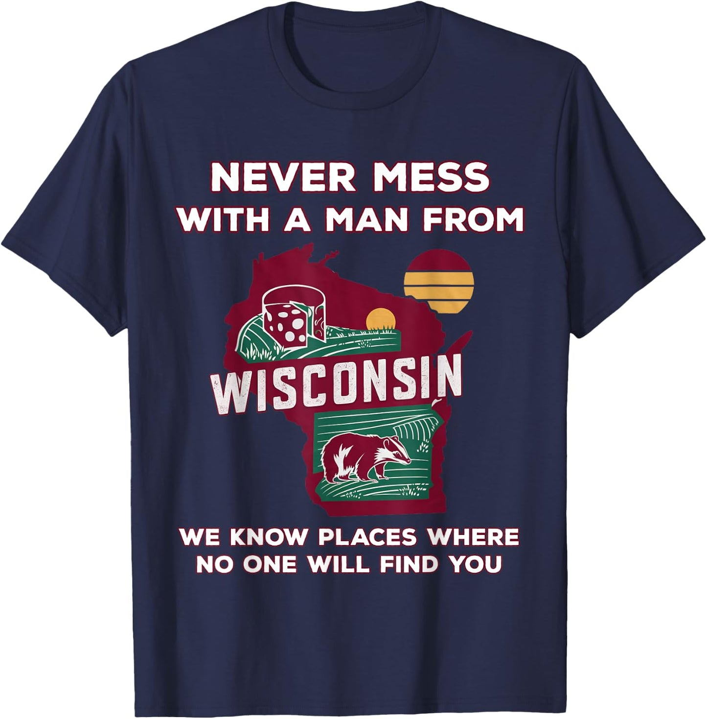 Never mess with a man from Wisconsin T-Shirt - T-Shirt | Navy