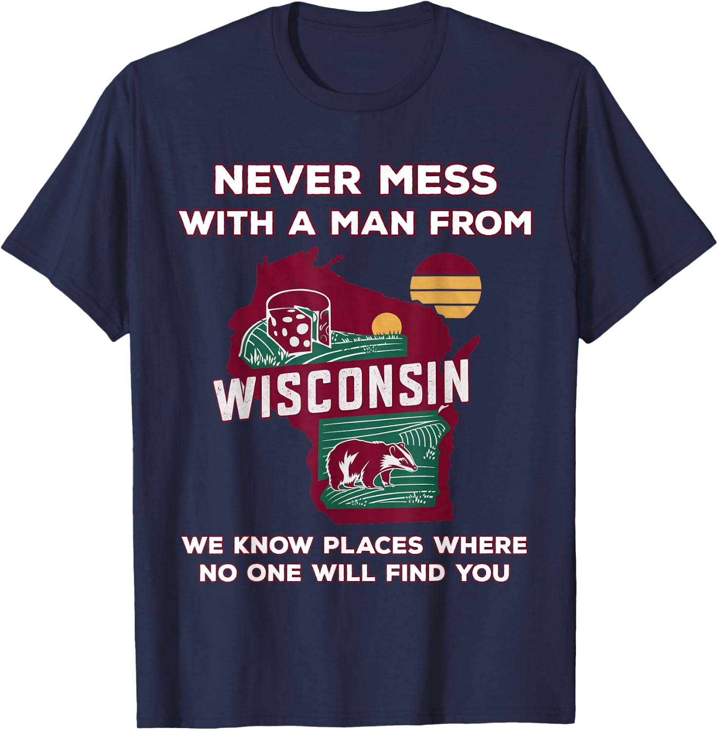 Never mess with a man from Wisconsin T-Shirt - T-Shirt | Navy