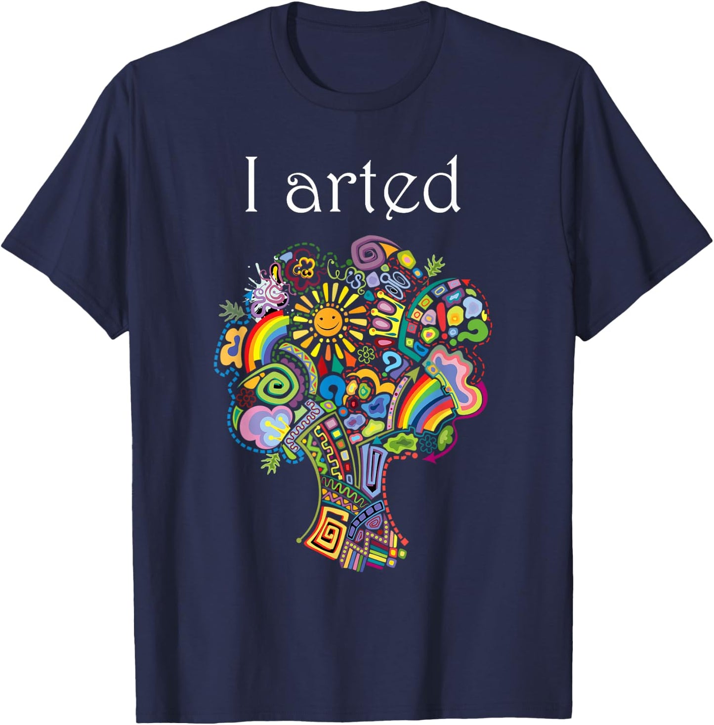 I Arted Shirt Funny Art Graphic Colorful Shirt Artist Gift T-Shirt - T-Shirt | Navy