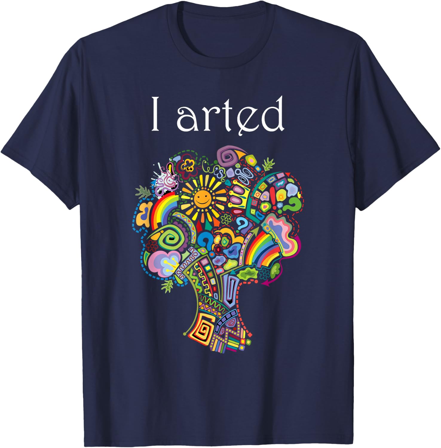 I Arted Shirt Funny Art Graphic Colorful Shirt Artist Gift T-Shirt - T-Shirt | Navy