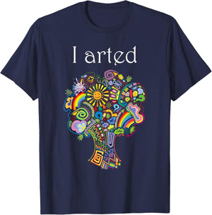 I Arted Shirt Funny Art Graphic Colorful Shirt Artist Gift T-Shirt - T-Shirt | Navy