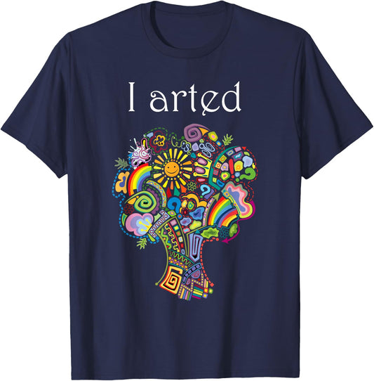 I Arted Shirt Funny Art Graphic Colorful Shirt Artist Gift T-Shirt - T-Shirt | Navy