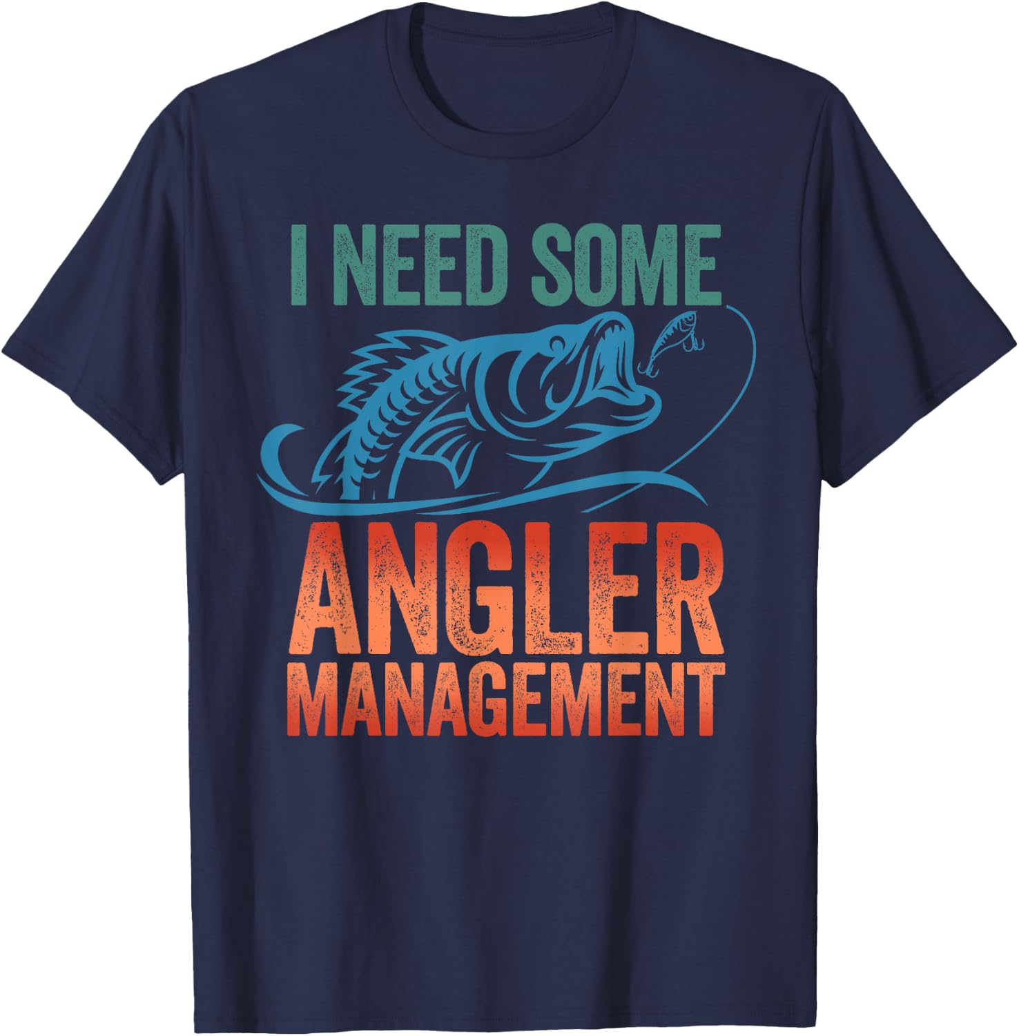 Funny Fishing Gift - I Need Some Angler Management T-Shirt - T-Shirt | Navy