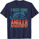 Funny Fishing Gift - I Need Some Angler Management T-Shirt - T-Shirt | Navy