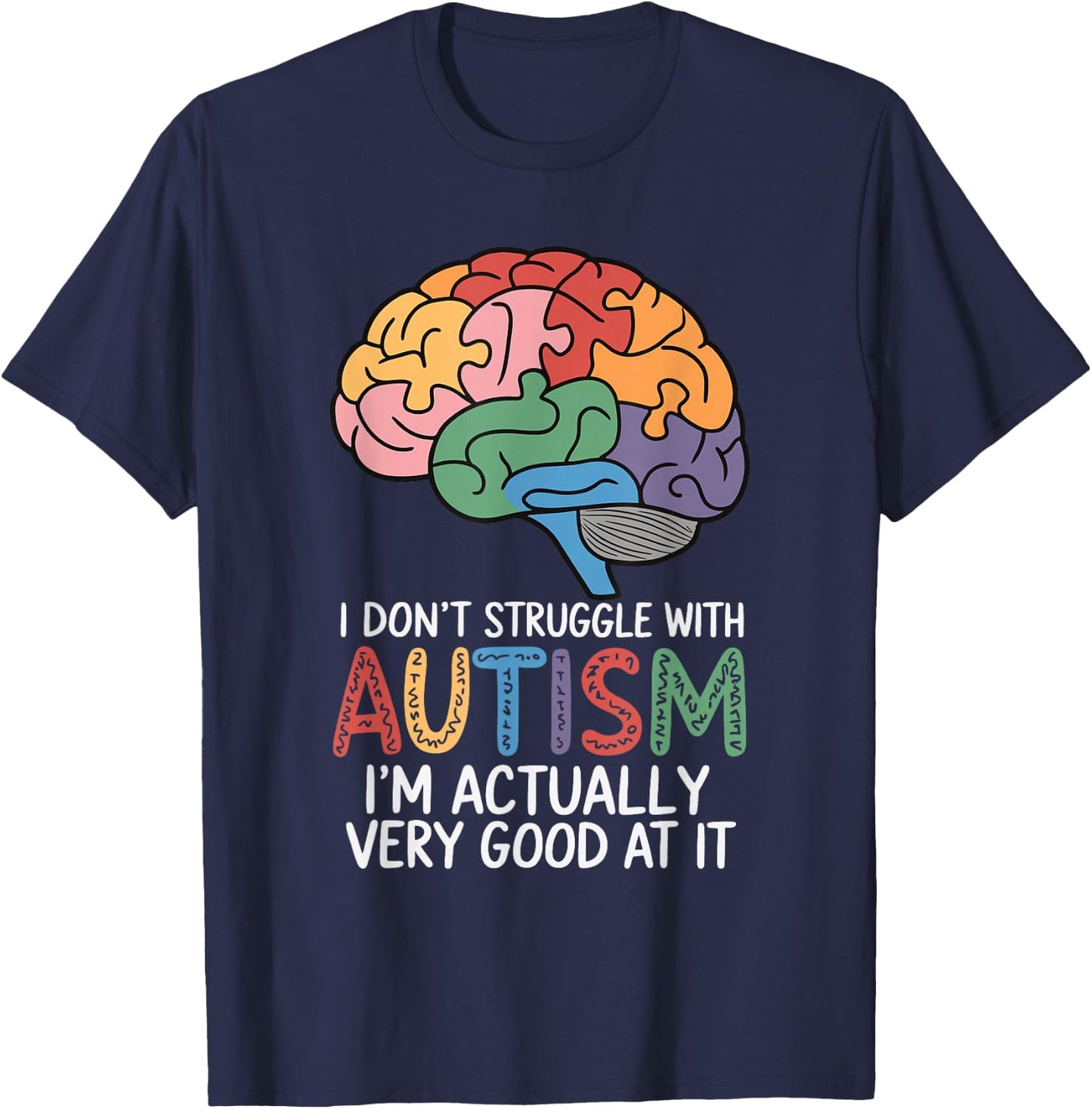 I Don't Struggle With Autism I'm Actually Very Good At It T-Shirt - T-Shirt | Navy