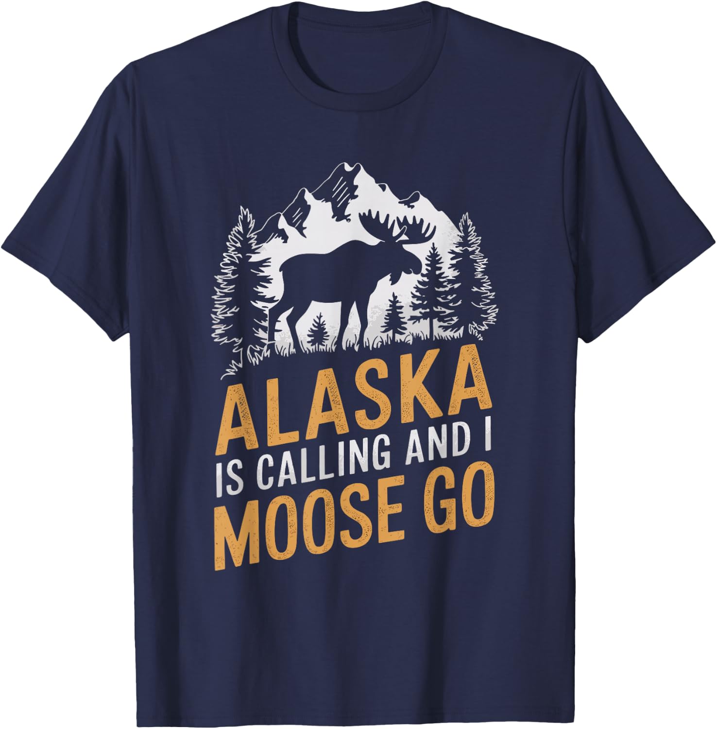 Alaska Is Calling And I Moose Go T-Shirt - T-Shirt | Navy