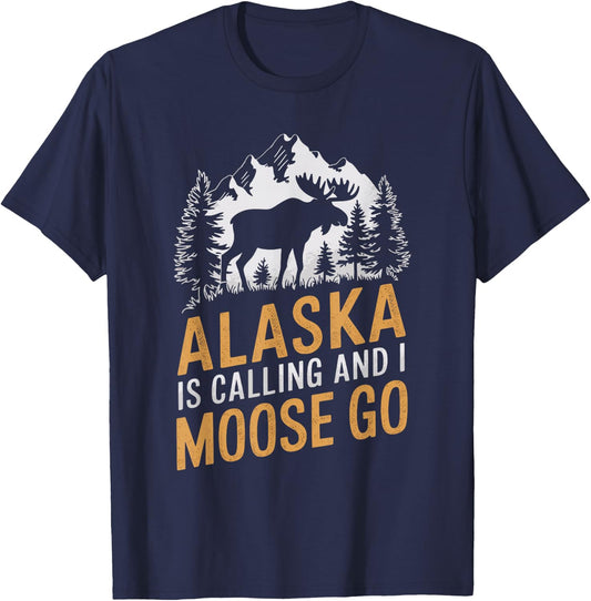 Alaska Is Calling And I Moose Go T-Shirt - T-Shirt | Navy
