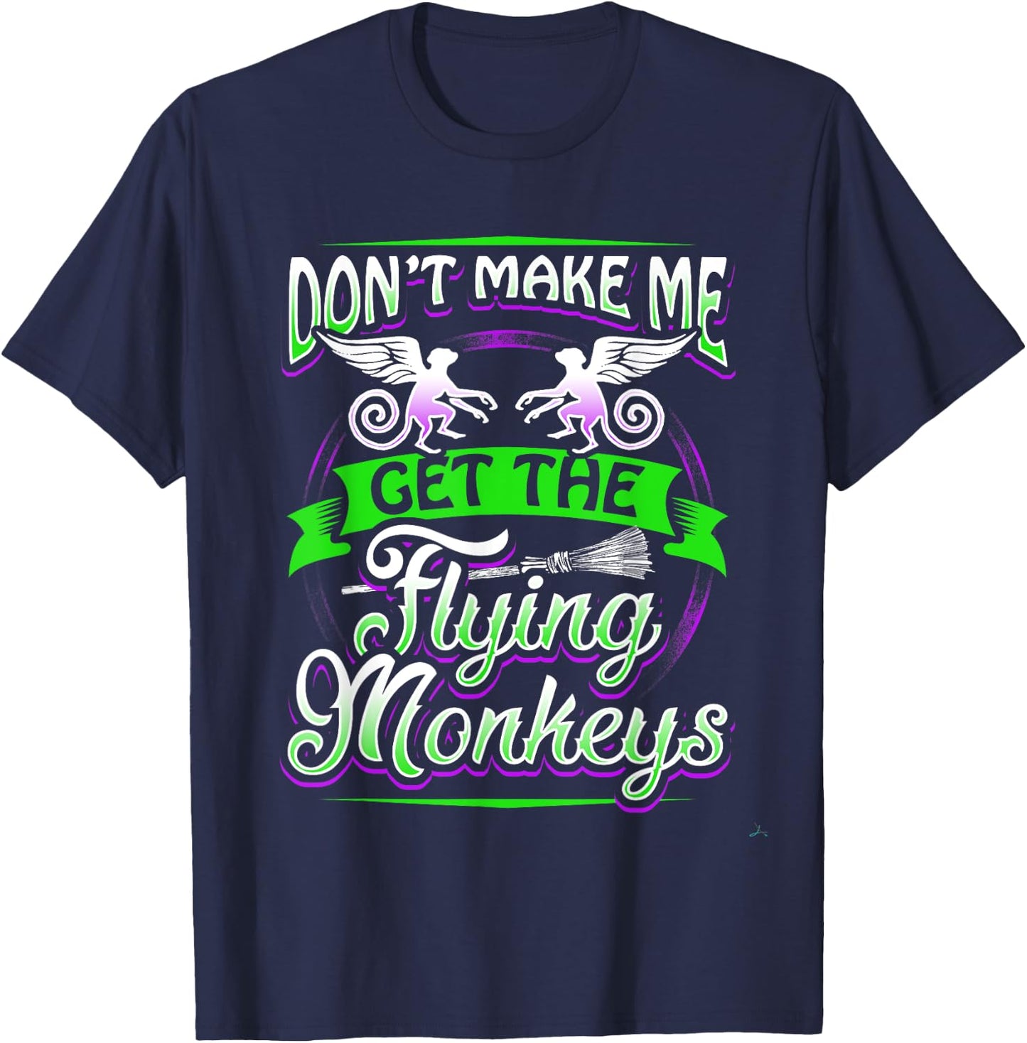 Don't Make Me Get My Flying Monkeys Funny Apparel Shirt Fun T-Shirt - T-Shirt | Navy