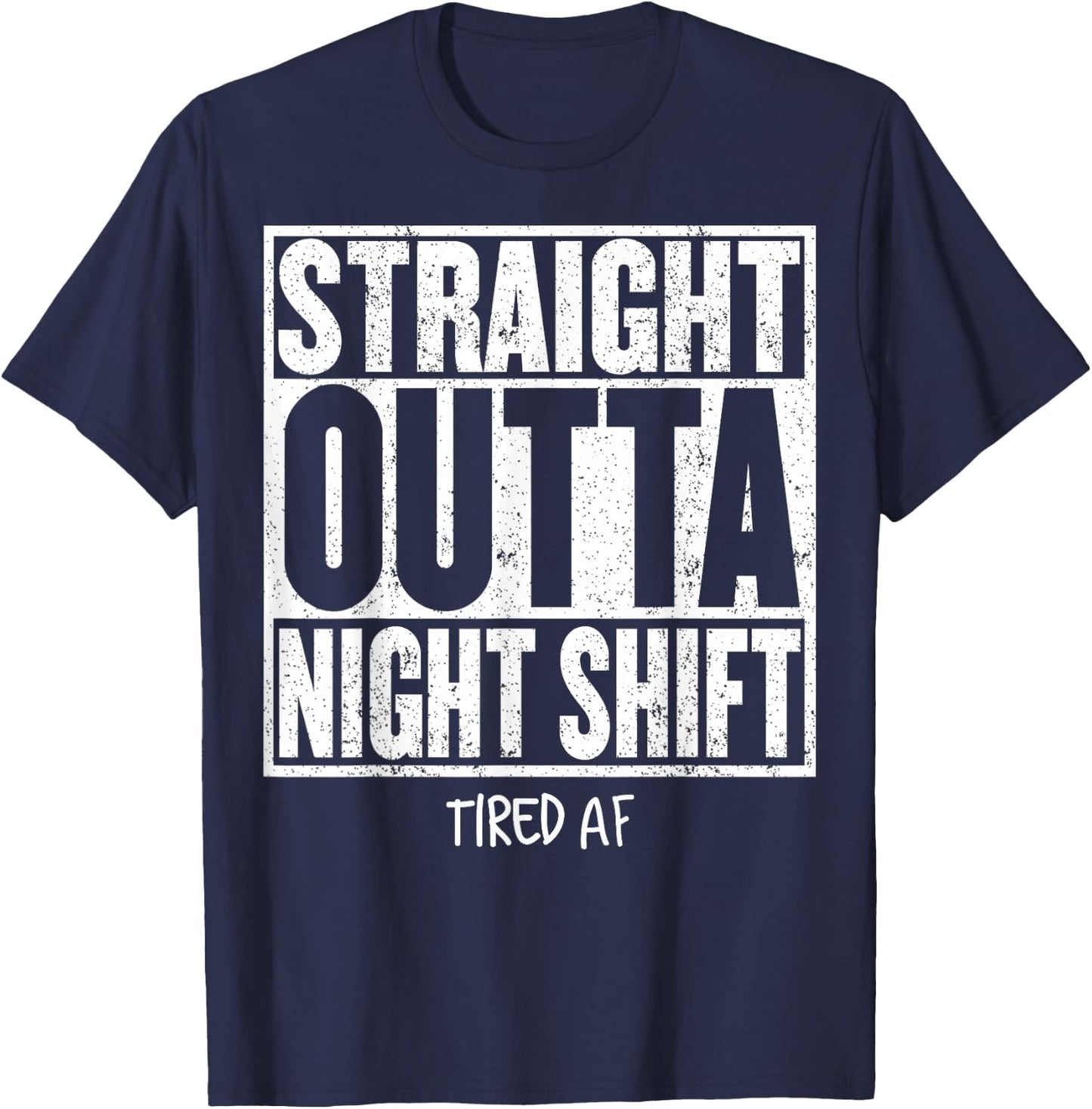 STRAIGHT OUTTA NIGHT SHIFT Shirt Funny Quote Tired AF T-Shirt - T-Shirt | Navy