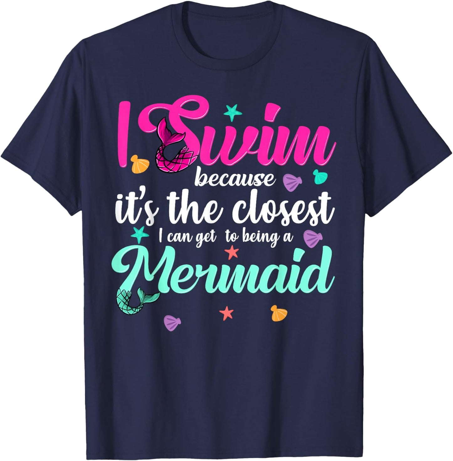 Funny Mermaid Swimming Quote Women and Girl Swimmers Gift T-Shirt - T-Shirt | Navy