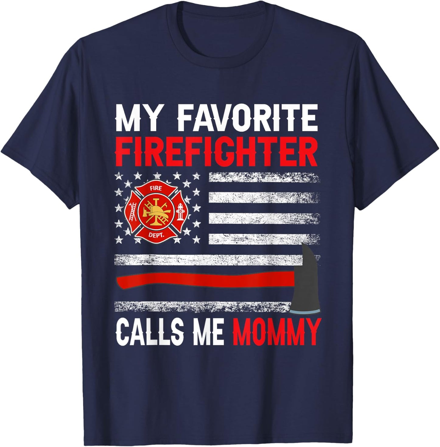 My Favorite Firefighter Calls Me Mommy Firefighter Mommy T-Shirt - T-Shirt | Navy