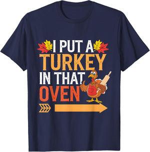 I Put Turkey In That Oven Funny by I Put Turkey In That Oven Funny for -Adults, Humor Lovers, Holiday Enthusiasts, Short Sleeve T-Shirt - T-Shirt | Navy